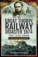 The Great Thorpe Railway Disaster 1874 : Heroes, Victims, Survivors-9781526764027