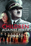Children Against Hitler : The Young Resistance Heroes of the Second World War-9781526764287