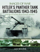 Hitler's Panther Tank Battalions, 1943-1945 : Rare Photographs from Wartimes Archives-9781526765451