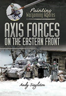 Painting Wargaming Figures: Axis Forces on the Eastern Front-9781526765604