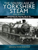 The Golden Age of Yorkshire Steam and Beyond : Memories of the 50s, 60s & 70s-9781526765888