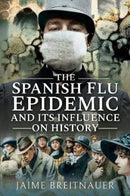 The Spanish Flu Epidemic and its Influence on History-9781526766427