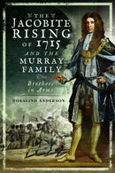 The Jacobite Rising of 1715 and the Murray Family : Brothers in Arms-9781526766809