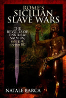 Rome's Sicilian Slave Wars : The Revolts of Eunus and Salvius, 136-132 and 105-100 BC-9781526767462