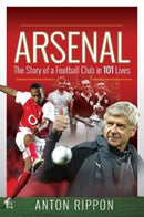 Arsenal: The Story of a Football Club in 101 Lives-9781526767745