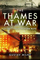 The Thames at War : Saving London From the Blitz-9781526768025
