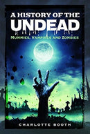 A History of the Undead : Mummies, Vampires and Zombies-9781526769060