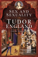 Sex and Sexuality in Tudor England-9781526769183
