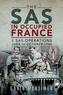 The SAS in Occupied France : 1 SAS Operations, June to October 1944-9781526769626