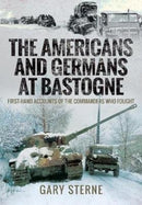 The Americans and Germans in Bastogne : First-Hand Accounts from the Commanders-9781526770776