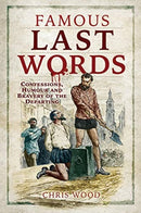 Famous Last Words : Confessions, Humour and Bravery of the Departing-9781526770899