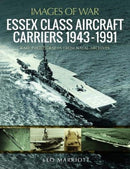 Essex Class Aircraft Carriers, 1943-1991 : Rare Photographs from Naval Archives-9781526772145