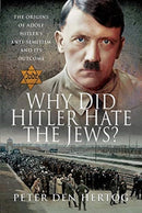 Why Did Hitler Hate the Jews? : The Origins of Adolf Hitler's Anti-Semitism and its Outcome-9781526772381