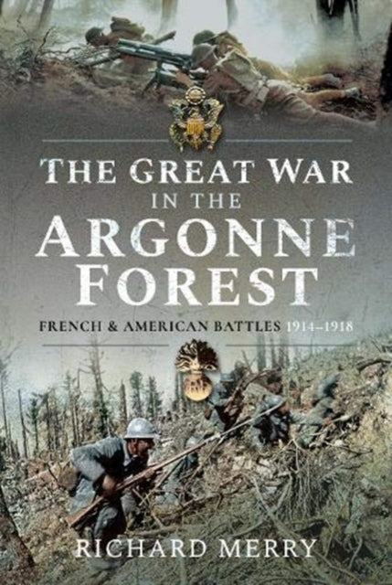 The Great War in the Argonne Forest : French and American Battles, 1914-1918-9781526773265