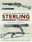 A History of the Small Arms made by the Sterling Armament Company : Excellence in Adversity-9781526773302