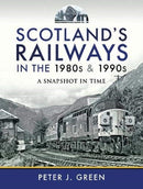 Scotland's Railways in the 1980s and 1990s : A Snapshot in Time-9781526773548