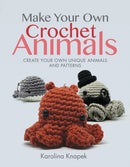 Make Your Own Crochet Animals : Create Your Own Unique Animals and Patterns-9781526773821