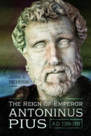 The Reign of Emperor Antoninus Pius, AD 138-161-9781526773982