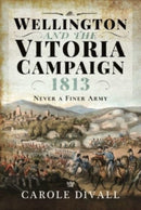 Wellington and the Vitoria Campaign 1813 : Never a Finer Army-9781526774026