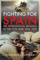 Fighting for Spain : The International Brigades in the Civil War, 1936-1939-9781526774385