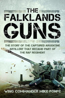The Falklands Guns : The Story of the Captured Argentine Artillery that Became Part of the RAF Regiment-9781526774422
