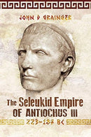 The Seleukid Empire of Antiochus III, 223-187 BC-9781526774934