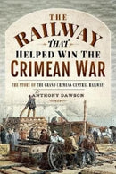 The Railway that Helped win the Crimean War : The Story of the Grand Crimean Central Railway-9781526775559