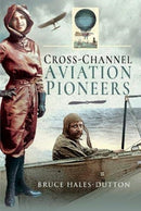 Cross-Channel Aviation Pioneers : Blanchard and Bleriot, Vikings and Viscounts-9781526775597
