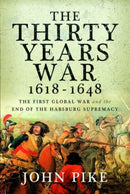 The Thirty Years War, 1618 - 1648 : The First Global War and the end of Habsburg Supremacy-9781526775795