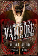 A History of the Vampire in Popular Culture : Love at First Bite-9781526776624