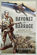 Bayonet to Barrage : Weaponry on the Victorian Battlefield-9781526777218