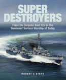 Super Destroyers : From the Torpedo Boat Era to the Dominant Surface Warship of Today-9781526777454