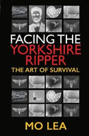 Facing the Yorkshire Ripper : The Art of Survival-9781526777577