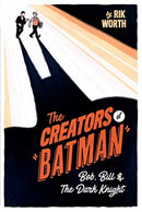 The Creators of Batman : Bob, Bill and The Dark Knight-9781526777614