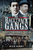 The Racetrack Gangs : Four Decades of Doping, Intimidation and Violent Crime-9781526778727