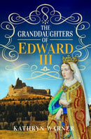 The Granddaughters of Edward III-9781526779250