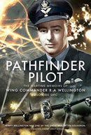 Pathfinder Pilot : The Wartime Memoirs of Wing Commander R A Wellington DSO OBE DFC-9781526779700