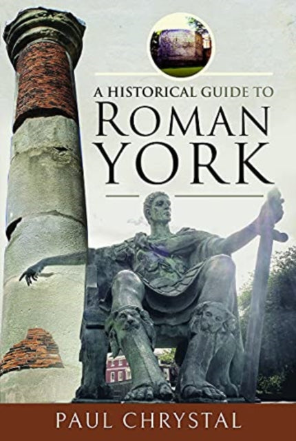 A Historical Guide to Roman York-9781526781284