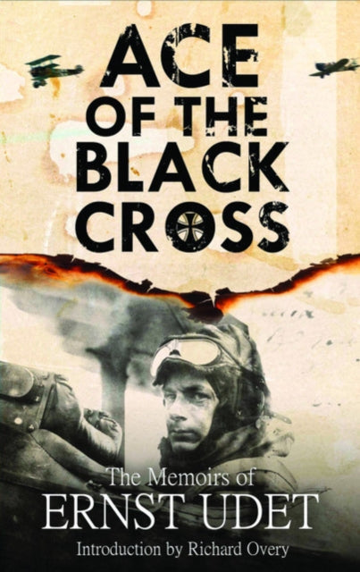Ace of the Black Cross : The Memoirs of Ernst Udet-9781526781727