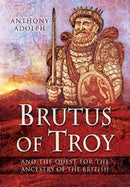 Brutus of Troy : And the Quest for the Ancestry of the British-9781526781802