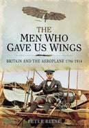 The Men Who Gave Us Wings : Britain and the Aeroplane, 1796-1914-9781526781956