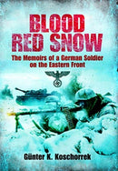 Blood Red Snow : The Memoirs of a German Soldier on the Eastern Front-9781526781994