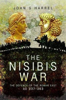 The Nisibis War : The Defence of the Roman East, AD 337-363-9781526782069