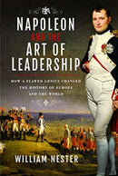 Napoleon and the Art of Leadership : How a Flawed Genius Changed the History of Europe and the World-9781526782779