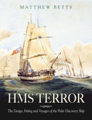HMS Terror : The Design, Fitting and Voyages of the Polar Discovery Ship-9781526783134