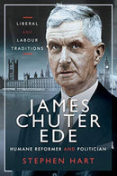 James Chuter Ede: Humane Reformer and Politician : Liberal and Labour Traditions-9781526783721