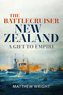 The Battlecruiser New Zealand : A Gift to Empire-9781526784032
