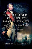 Admiral Lord St. Vincent - Saint or Tyrant? : The Life of Sir John Jervis, Nelson's Patron-9781526784346
