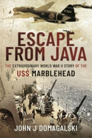 Escape from Java : The Extraordinary World War II Story of the USS Marblehead-9781526784414