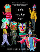 Let s Make Art: 12 Craft Projects for Children : Fun makes using everyday household items, plus 12 mini makes!-9781526784544
